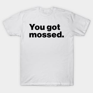 You Got Mossed Funny T-Shirt